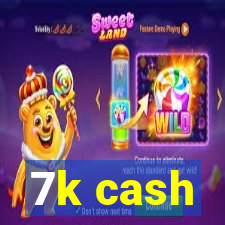 7k cash